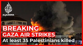 Death toll at 35 as Israel strikes hit buildings in Gaza