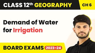 Class 12 Geography Chapter 6 | Demand of Water for Irrigation - Water Resources (2022-23)