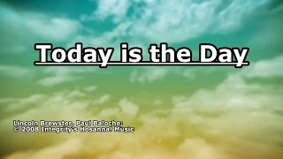 Today is the Day - Lincoln Brewster - Lyrics