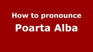 How to pronounce Poarta Albă