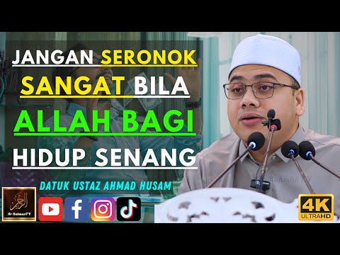 Datuk Ustaz Ahmad Husam - JANGAN SERONOK SANGAT BILA ALLAH BAGI HIDUP SENANG