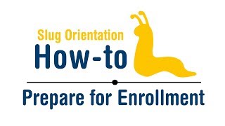 Slug Orientation How-To: Prepare For Enrollment