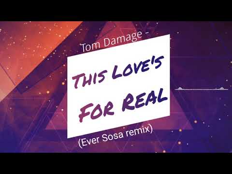 Tom Damage - This Love's For Real (Ever Sosa remix)