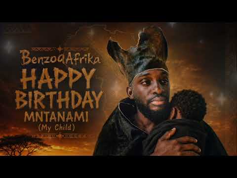BenzoqAfrika-Happy Birthday Mntanami(My Child)