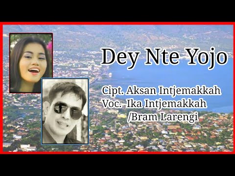 Dey Nte Yojo - Ika Intjemakkah & Bram Larengi {Cipt. Aksan Intjemakkah}