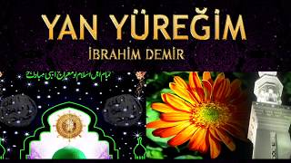 İlahi - İbrahim Demir - Yan yüreğim yan, Gör ki neler var