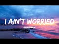 OneRepublic - I Ain’t Worried (Lyrics) OneRepublic - I Ain’t Worried (Lyrics)