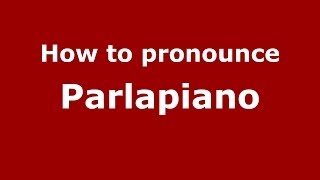 How to pronounce Parlapiano