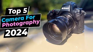 Best Camera For Photography 2024 - Top 5 Picks You Should Consider Buying