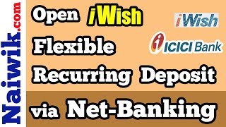 Open iWish Flexible Recurring Deposit account online via ICICI Bank Net Banking