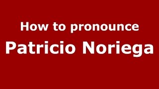 How to pronounce Patricio Noriega