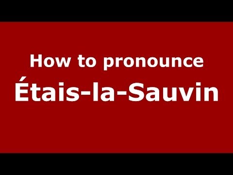 How to pronounce Étais-la-Sauvin (French/France) - PronounceNames.com