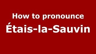 How to pronounce &eacute;tais-La-Sauvin