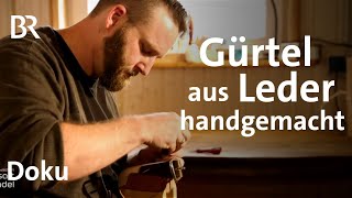 Liebe zum Leder: Nachhaltige Gürtel und Handwerk | Zwischen Spessart und Karwendel | Doku | BR