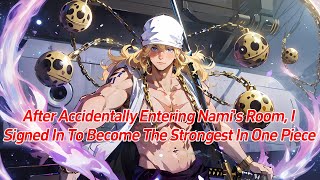 After accidentally entering Nami&#39;s room, I signed in to become the strongest in One Piece.