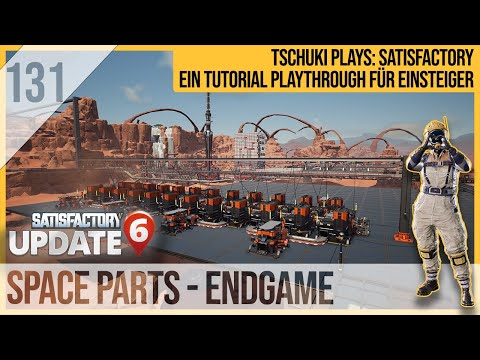 SATISFACTORY TUTORIAL Let's Play Update 6: 131 - Space Parts Endgame