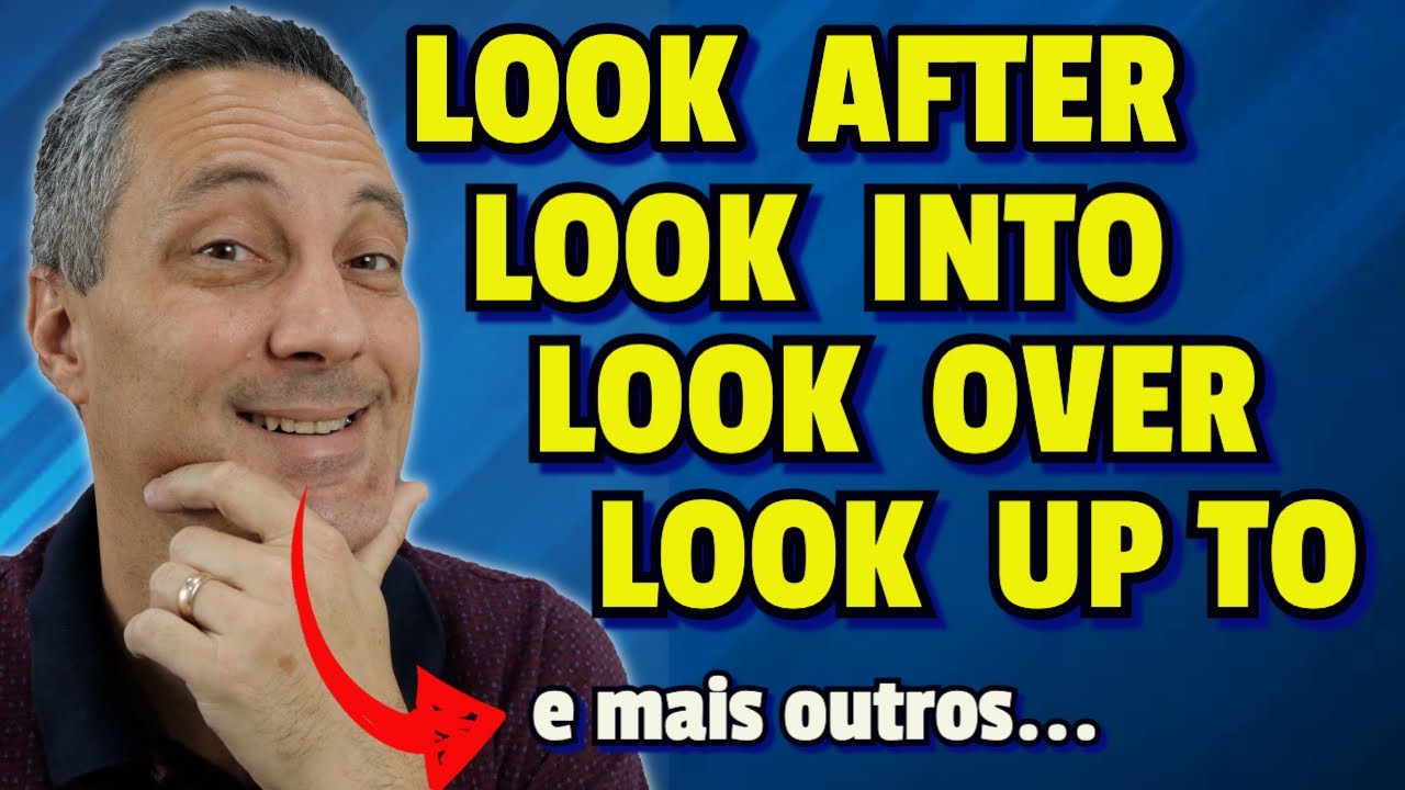 10 Phrasal Verbs Mais Usados com LOOK | Look up, look into, look over, look forward to...