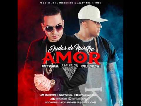 Gavy Santana Ft. Carlitos Rossy – Dudas De Nuestro Amor | Original |