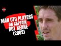 Man Utd Players On Roy Keane 2002