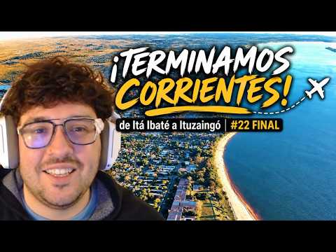 ¡TERMINAMOS CORRIENTES! 🛩️ de Itá Ibaté a Ituzaingó | #22 FINAL