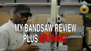 MY BANDSAW REVIEW PLUS WARNING!
