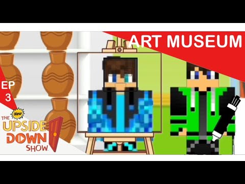 The New Upside Down Show: Ep 3 - Art Museum