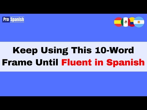 Learn Spanish: Keep Using this 10-Word Frame Until Fluent