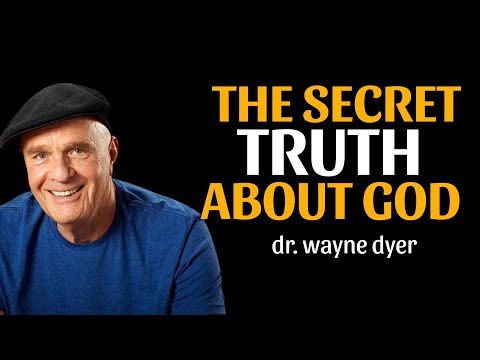 The Secret Truth About God - Wayne Dyer On Our Universe