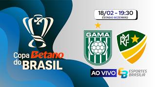Gama x Monte Roraima/RR - Copa do Brasil 2026 - Ao Vivo