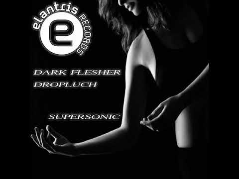 DARK FLESHER X DROPLUCH  -  SUPERSONIC (ORIGINAL MIX)