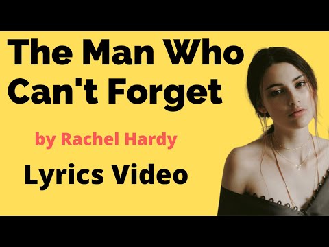 The Man Who Cant Forget -Thom's song by Rachel Hardy- Lyrics