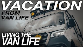 A Vacation From Van Life - Living The Van Life