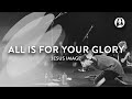 All Is For Your Glory
