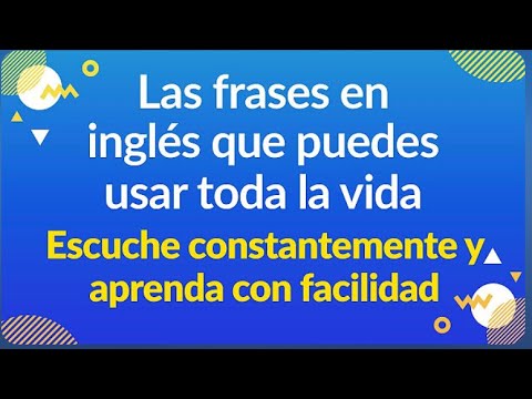 Escuche constantemente y aprenda con facilidad Las frases en inglés que puedes usar toda la vida
