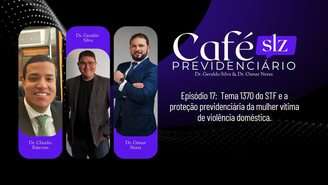 Episódio 17:  Tema 1370 do STF e a proteção previdenciária da mulher vítima de violência doméstica.