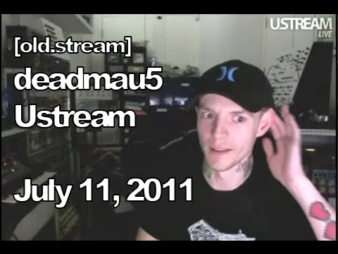 [old.stream] Deadmau5 Ustream - July 11, 2011 [07/11/2011]