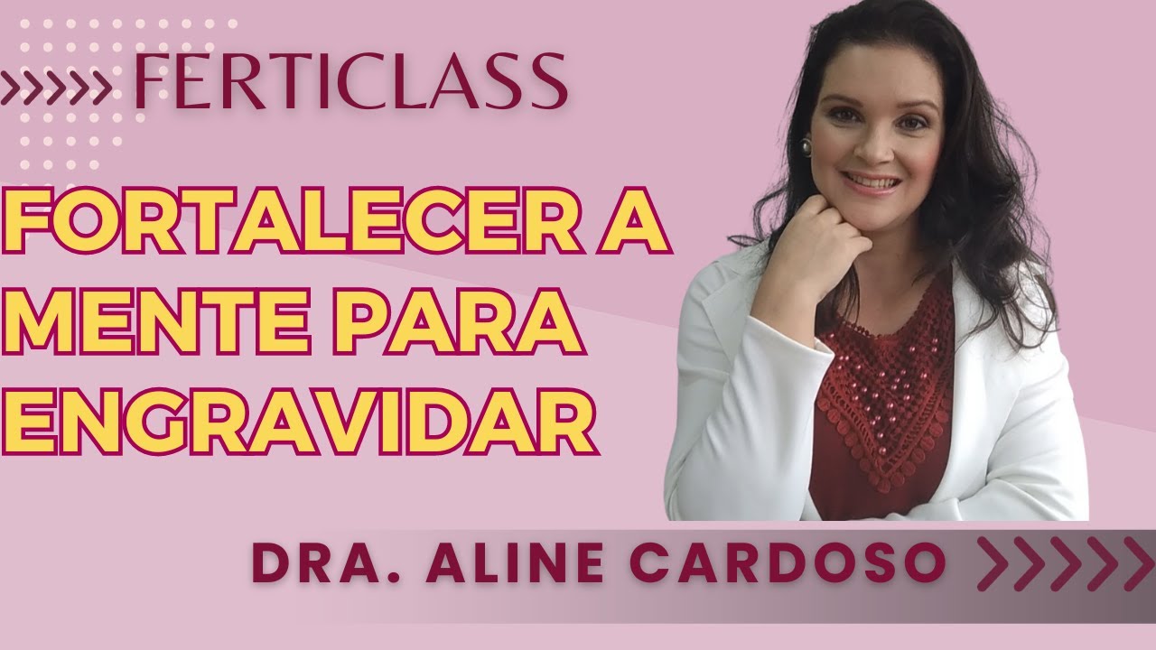 COMO MINHA MENTE PODE ME AJUDAR A ENGRAVIDAR l FERTICLASS #02