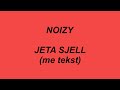 Noizy - Jeta sjell ( me tekst / lyrics )