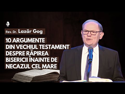 , title : '10 Argumente despre Răpirea Bisericii înainte de Necazul cel Mare | cu Rev. Dr. Lazăr Gog'