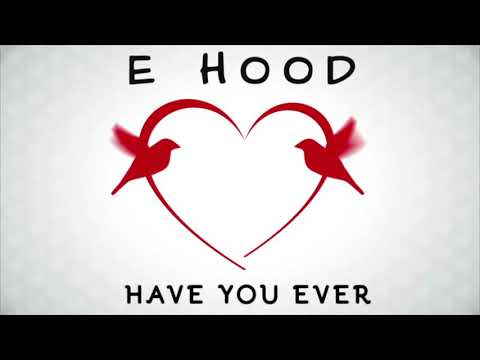 E Hood-HAVE YOU EVER (PRODUCED BY MUBZ)