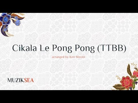 Cikala Le Pong Pong (TTBB) - arranged by Ken Steven