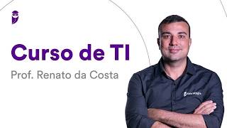 Curso de TI - Prof. Renato da Costa