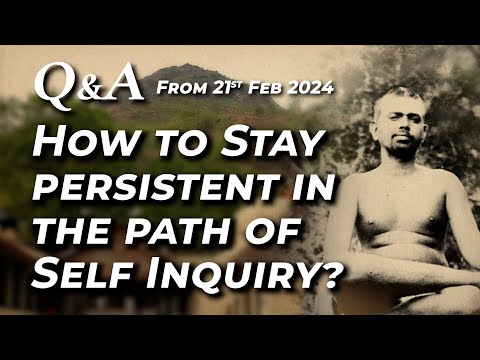787. Q and A - How to stay persistent in this path of Self Enquiry ?