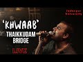 Khwaab Thaikkudam Bridge | Live at Jadavpur University Kokata