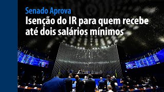 Senado Aprova: isenção do IR para quem recebe até dois salários mínimos