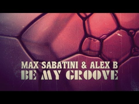 Max Sabatini & Alex B - Be My Groove (Cristian Severi Remix)
