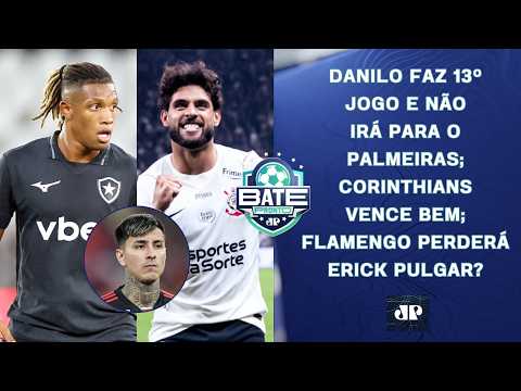 DANILO FAZ 13º JOGO E NÃO REFORÇARÁ O PALMEIRAS; TIMÃO VENCE BEM; FLA PERDERÁ PULGAR? | BATE-PRONTO