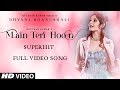 Main Teri Hoon Full HD Video Song | Dhvani Bhanushali | Sachin - Jigar