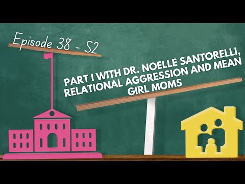 Part I with Dr. Noelle Santorelli, Relational Aggression and Mean Girl Moms