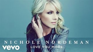 Nichole Nordeman - Love You More (Audio)